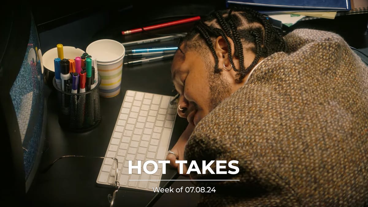 #HotTakes | Week of 07.08.24