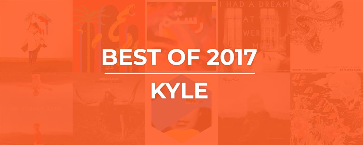 2017 | Kyle's Best of 2017