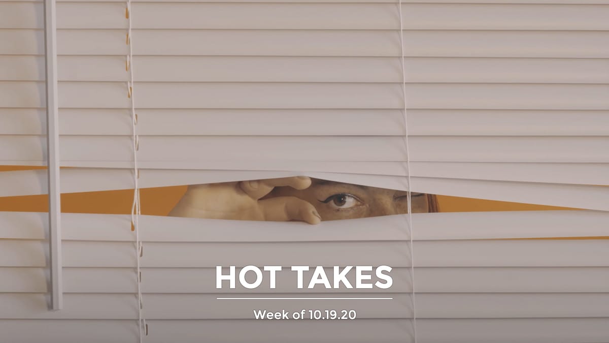 #HotTakes | Week of 10.19.20