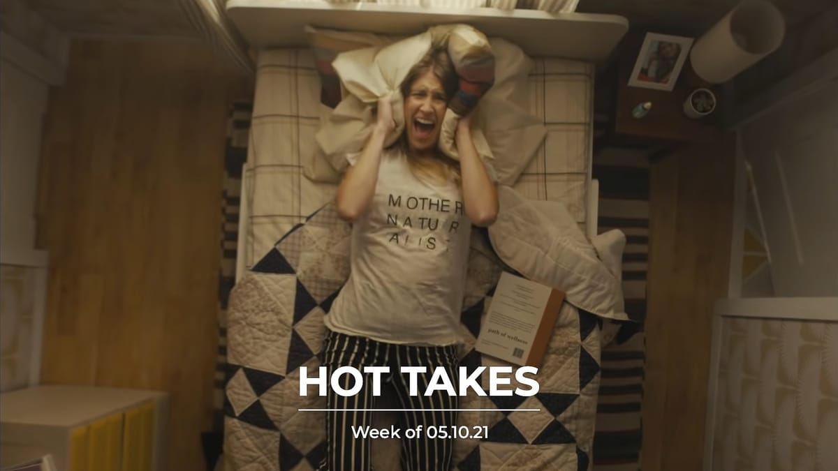 #HotTakes | Week of 05.10.21