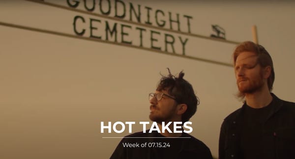 #HotTakes | Week of 07.15.24