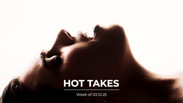 #HotTakes | Week of 03.10.25