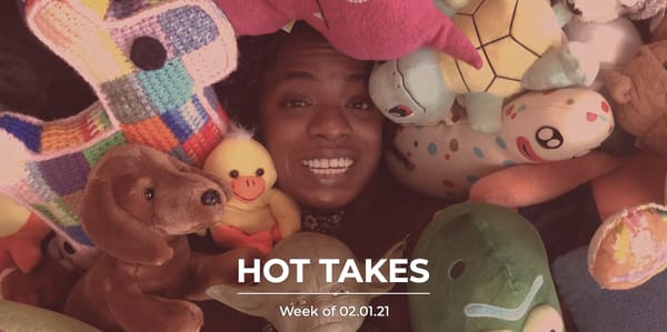 #HotTakes | Week of 02.01.21